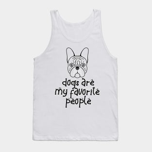 Dogs are my favorite people french bulldogs Tank Top